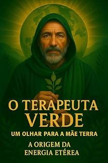 Livro O TERAPEUTA VERDE - O LIVRO -: A ORIGEM DA ENERGIA ETÉREA