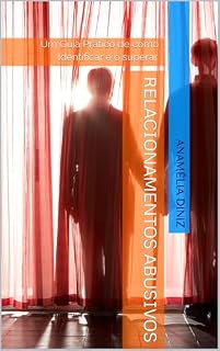 Livro Relacionamentos Abusivos: Um Guia Prático de como Identificar e o superar.