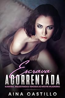 Livro Escrava Acorrentada: Submissa, sequestrada e vendida ao mestre milionário