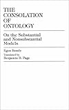 The Consolation of Ontology : On the Substantial and Nonsubstantial Models, Bondy, Egon, 0739102540
