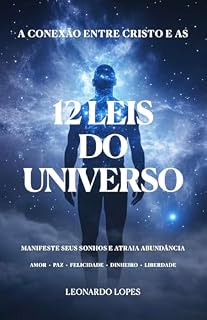 Livro A CONEXÃO ENTRE CRISTO E AS 12 LEIS DO UNIVERSO: MANIFESTE SEUS SONHOS E ATRAIA ABUNDÂNCIA