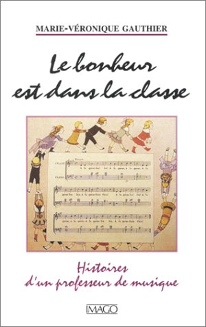 Le bonheur est dans la classe : Histoires d'un professeur de musique by Marie-Véronique Gauthier