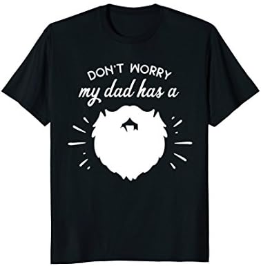 Don't Worry My Dad Has a Beard - Dad Shirt for Boys or Girls