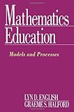 Mathematics Education : Models and Processes, English, Lyn D. and Halford, Graeme S., 0805814582