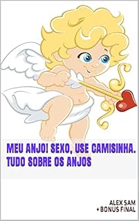 Livro Meu anjo! Sexo, use camisinha. Tudo sobre os anjos