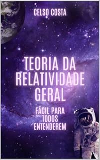 Livro TEORIA DA RELATIVIDADE GERAL (Fácil para todos entenderem)