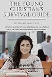 THE YOUNG CHRISTIAN'S SURVIVAL GUIDE: Common Questions Young Christians Are Asked about God, the Bib by Donald T. Williams