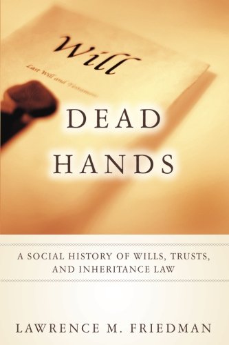 Dead Hands: A Social History of Wills, Trusts, and Inheritance Law (Stanford Law Books)