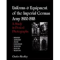 Uniforms & Equipment of the Imperial German Army 1900-1918: A Study in Period Photographs (Schiffer Military History)