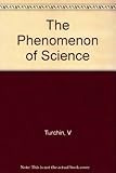 The Phenomenon of Science: A Cybernetic Approach to Human Evolution cover