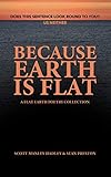 Because Earth Is Flat: A Flat Earth Poetry Collection by Scott Manley Hadley, Sean Preston