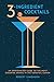 3-Ingredient Cocktails: An Opinionated Guide to the Most Enduring Drinks in the Cocktail Canon by Robert Simonson