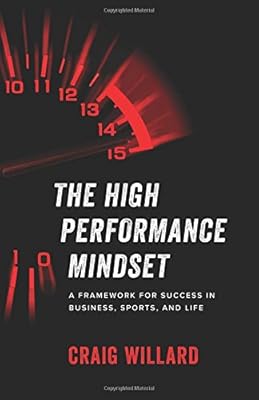 The High Performance Mindset A Framework For Success In Business Sports And Life Willard Craig Amazon Sg Books