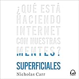 Superficiales [The Shallows]: ¿Qué está haciendo internet con nuestras mentes? [What the Internet Is Doing to Our Brains] by Nicholas Carr, Gerardo Prat
