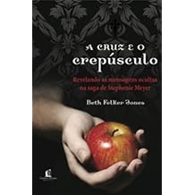 Cruz e O Crepusculo: As Mensagens Ocultas Na Saga (Em Portugues do Brasil)