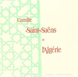 Camille Saint-Saëns et l'Algérie