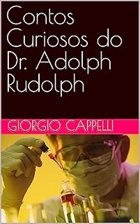 Livro Contos Curiosos do Dr. Adolph Rudolph (ADOLPH RUDOLPH, Médico Teratológico)