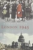 Front cover for the book London 1945: Life in the Debris of War by Maureen Waller