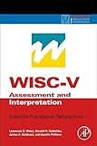 WISC-V Assessment and Interpretation: Scientist-Practitioner Perspectives (Practical Resources for the Mental Health Professional)