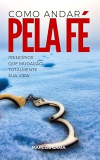 Livro Como Andar Pela Fé: Princípios que mudarão totalmente sua vida