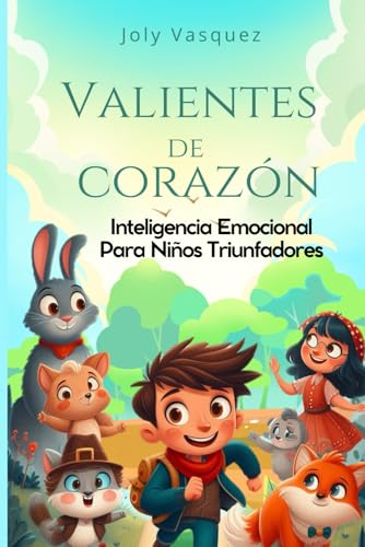 VALIENTES DE CORAZON: Inteligencia emocional para niños triunfadores edades de 4 a 11 años