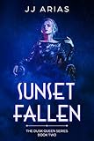 Sunset Fallen: Book Two in the Dusk Queen Series by J.J. Arias