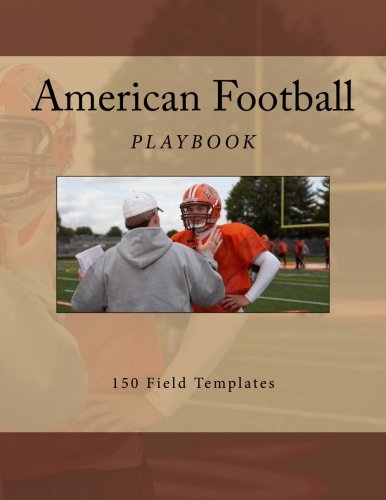 American Football Playbook: 150 Field Templates (American Football Playbooks) (Volume 3)