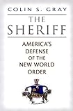 Book cover for The Sheriff: America's Defense of the New World Order