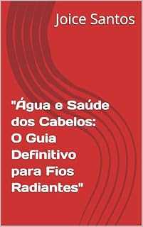 Livro "Água e Saúde dos Cabelos: O Guia Definitivo para Fios Radiantes"