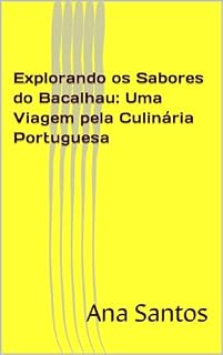 Livro Explorando os Sabores do Bacalhau: Uma Viagem pela Culinária Portuguesa