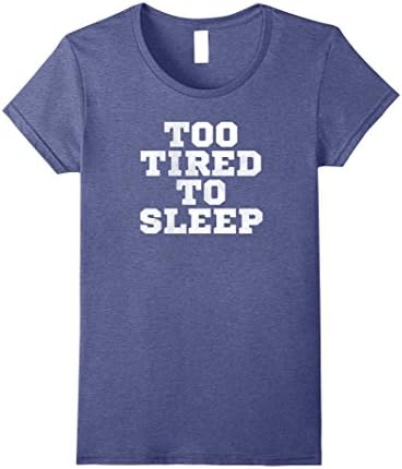 Women's Too Tired To Sleep Funny Function Meme Novelty T Shirt XL Heather Blue