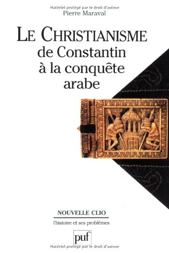 Le  christianisme de Constantin à la conquête arabe