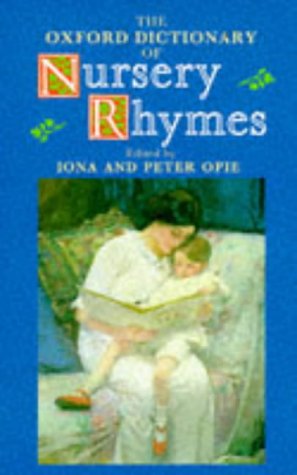 The Oxford Dictionary of Nursery Rhymes by Iona Opie, Peter Opie