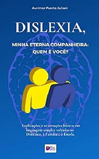 Livro Dislexia, minha eterna companheira: Quem é você?: Explicações e orientações básicas em linguagem simples voltadas ao Disléxico, à Família e à Escola.