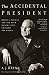The Accidental President: Harry S. Truman and the Four Months That Changed the World by A. J. Baime