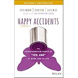 Happy Accidents: The Transformative Power of "Yes, and" at Work and in Life