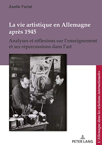 La vie artistique en Allemagne après 1945: Analyses et réflexions sur l'enseignement et ses réper by Axelle Fariat