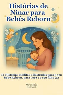Livro Histórias de Ninar para Bebês Reborn - Vol I: 31 Histórias Inéditas, exclusivas e ilustradas para o seu bebê reborn, para você e a sua família!