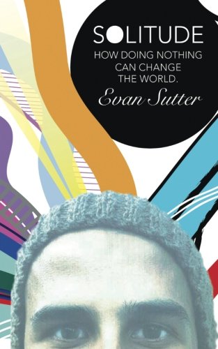 Solitude: How Doing Nothing Can Change the World