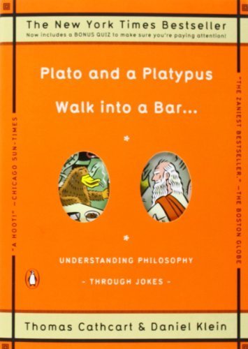 Plato and a Platypus Walk into a Bar . . .: Understanding Philosophy Through Jokes by Thomas Cathcart (2008-06-24)