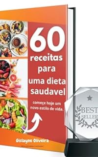 Livro 60 RECEITAS PARA UMA DIETA SAUDAVEL: As melhores receitas saudáveis vc encontra aqui... Com paginas ilustrativa...