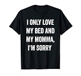 I Only Love My Bed And My Momma Shirt