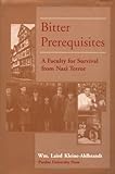 Bitter Prerequisites : A Faculty for Survival from Nazi Terror, Kleine-Ahlbrandt, William Laird, 1557532141