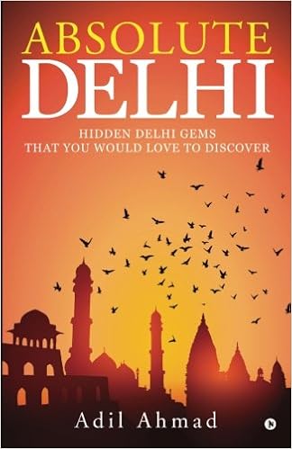 Buy Absolute Delhi Hidden Delhi Gems That You Would Love To Discover Book Online At Low Prices In India Absolute Delhi Hidden Delhi Gems That You Would Love To Discover Reviews