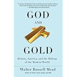 God and Gold: Britain, America, and the Making of the Modern World