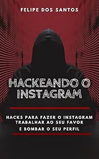 Livro Hackeando o Instagram: Hacks para fazer o Instagram trabalhar ao seu favor e bombar o seu perfil