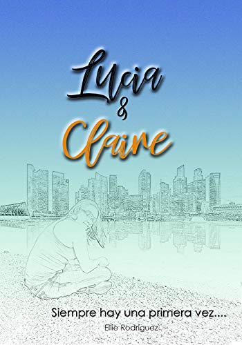 Lucia & Claire (Spanish Edition) by Ellie Rodríguez