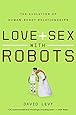 Love and Sex with Robots: The Evolution of Human-Robot Relationships
