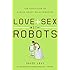 Love and Sex with Robots: The Evolution of Human-Robot Relationships