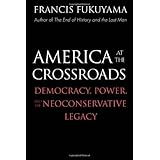 America at the Crossroads: Democracy, Power, and the Neoconservative Legacy